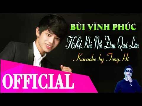 [Karaoke] Khi Nổi Đau Quá Lớn - Bùi Vĩnh Phúc Full Beat Gốc