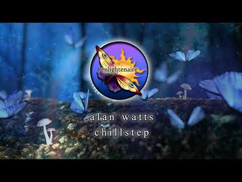 Alan Watts Chillstep Mix | 1 Hour Chillstep Playlist | The Universe Is A Game