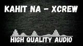 Kahit Na - Xcrew [HQ AUDIO]