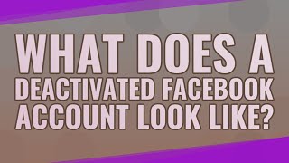 What does a deactivated Facebook account look like?
