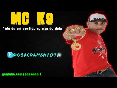 MC K9 - ELA DA UM PERDIDO NO MARIDO DELA ♪ {{ LANÇAMENTO 2011 }} WWW.WAVEFUNKSP.COM