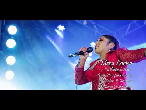 MERY LARICO TU GOTITA DE AMOR - NACI PARA AMARTE