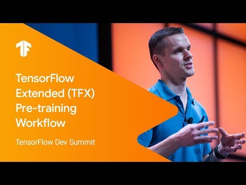 TensorFlow Extended (TFX) Overview and Pre-training Workflow (TF Dev Summit '19)