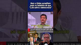 A narrativa de Lula e da Globo tem que mudar...