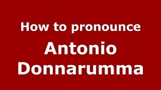 How to pronounce Antonio Donnarumma