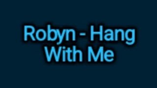 Robyn - Hang With Me (Lyrics)