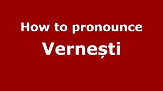 How to pronounce Vernești