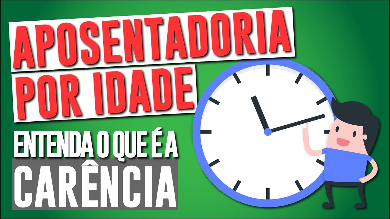 APOSENTADORIA POR IDADE e o critério da CARÊNCIA