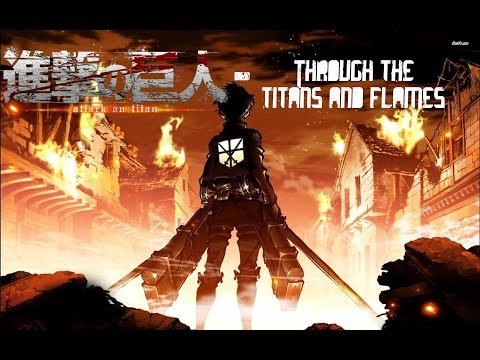 Attack On Titan - AMV - Through the titans and flames