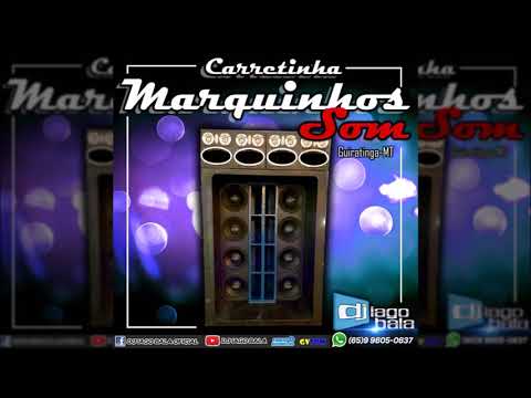 CARRETINHA MARQUINHOS SOM GUIRATINGA-MT - DJ IAGO BALA