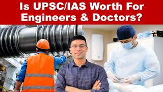 Is UPSC/IAS Worth For Engineers & Doctors?  Ga