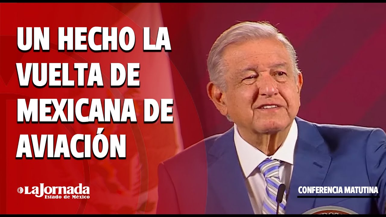 AMLO revela la fecha del regreso de Mexicana de Aviación | La Jornada Edomex