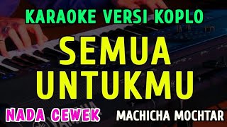 Download lagu SEMUA UNTUKMU || KARAOKE NADA CEWEK || VERSI KOPLO ~ MACHICHA MOCHTAR mp3