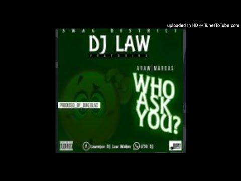 DJ Law Ft. A-Raw x Margas - Who Asked You (NEW MUSIC 2018)