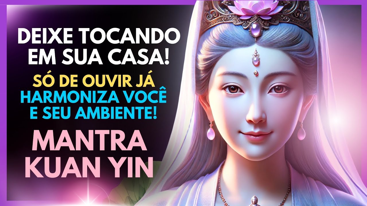 ✨ Ouça Este Mantra e Sinta a Limpeza e Proteção de Kuan Yin Agora Mesmo!
