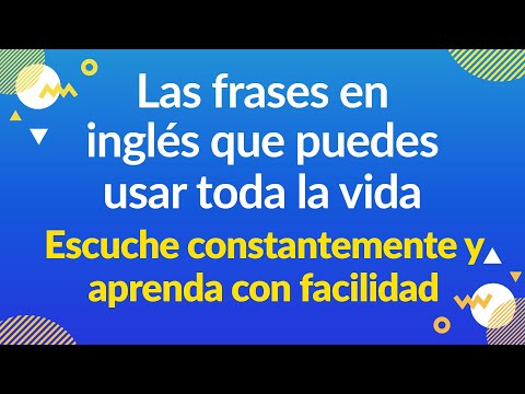 Escuche constantemente y aprenda con facilidad — Las frases en inglés que puedes usar toda la vida