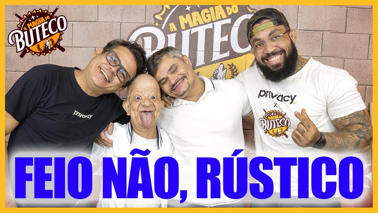 A MAGIA DO BUTECO - FEIO NÃO, RÚSTICO