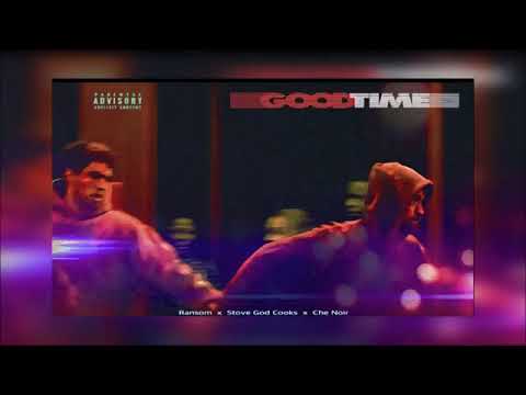 Ransom Ft. Stove God Cooks x Ché Noir - GoodTime(Pro. By Nicholas Craven)