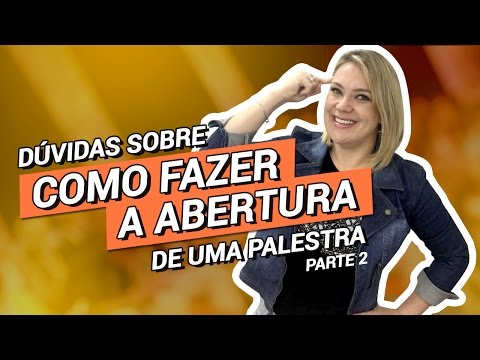 Dúvidas sobre COMO FAZER a ABERTURA de uma PALESTRA: Parte 2/ Parte 303 de 365