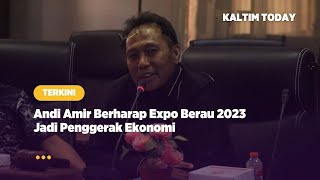 Andi Amir Berharap Expo Berau 2023 Jadi Penggerak Ekonomi