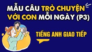 Những câu Tiếng Anh giao tiếp GIỮA BỐ MẸ VỚI CON CÁI hằng ngày - Phần 3 | Học Tiếng Anh Giao Tiếp
