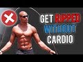 😧 How To Get Ripped WITHOUT Doing CARDIO (Shocking)