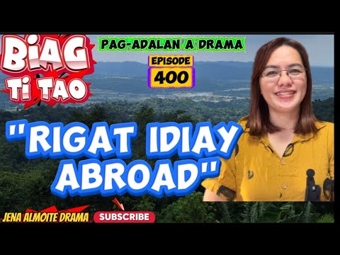"Rigat idiay abroad" JENA ALMOITE DRAMA/ Biag ti tao- Episode 400/ Pag-adalan a drama ilocano