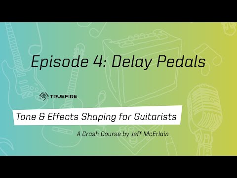 🎸 Delay Pedals - Tone & Effects for Guitarists: Episode 04 - Jeff McErlain