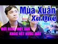Nghe Xong Bài Này Ai Cũng Muốn Về Nhà ️ MÙA XUÂN XA QUÊ ĐẶNG THIỆN LUÂN Nghe Xong