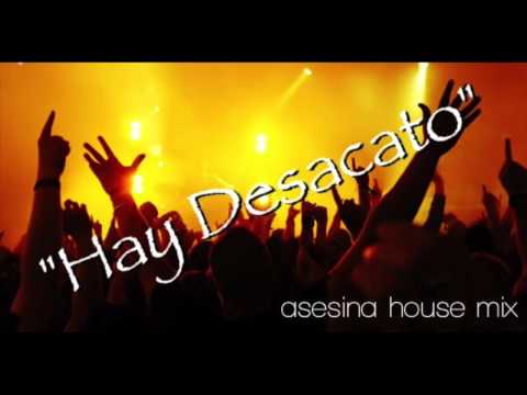 Hay Desacato (asesina house mix)