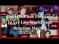Blackpink Kill This Love -Jp Ver. Live World Tour 2019-2020 Reaction mashup Blackpink Kill This Love -Jp Ver. Live World Tour 2019-2020 Reaction mashup