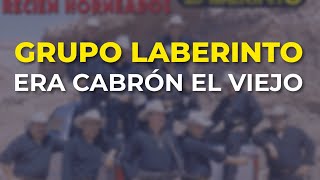 Grupo Laberinto - Era Cabrón el Viejo (Audio Oficial)