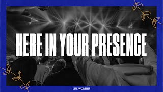 Here In Your Presence | Live | LIFE Worship