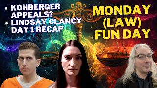 Monday Law Fun Day - Kohberger Appeals? And Lindsay Clancy Day 1