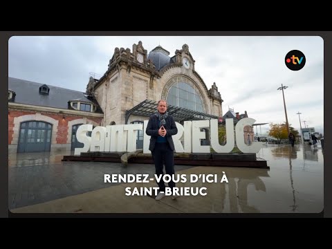 Rendez-vous d'ICI à Saint-Brieuc : la ville veut rebondir