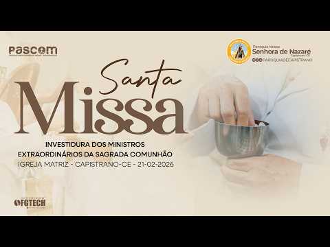 Missa e  Investidura dos Ministros Extraordinários da Sagrada Comunhão - 21|02|2026 - 19h 00m