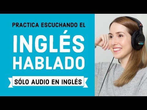 Practica escuchando el inglés hablado de forma normal (Sólo audio en inglés)