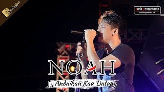 NOAH TERBARU | Andaikan Kau Datang | Live Konser Apache Feel The BLACKGOLD Concert - MANADO 2017