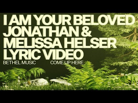 I Am Your Beloved (Lyric Video) - Bethel Music, Jonathan David Helser, Melissa Helser