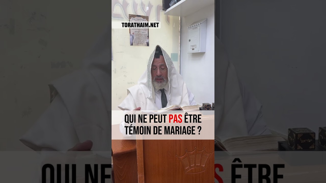 Qui ne peut pas être témoin de mariage ? 2 Halakhot pour etre ben olam aba
