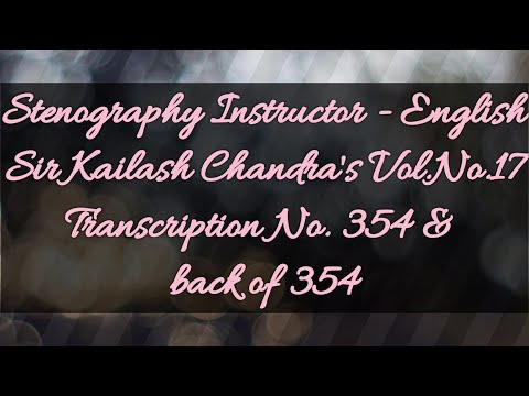 No. 354 & back of 354 // Volume 17 // 100 w.p.m. // Sir Kailash Chandra's Transcription // 840 words