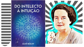 Do Intelecto à Intuição - Alice Bailey