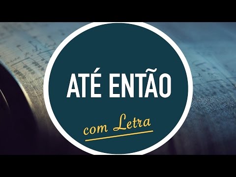 ATÉ ENTÃO | Hinário Adventista / Hino IASD 555 | MENOS UM