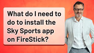 What do I need to do to install the Sky Sports app on FireStick?