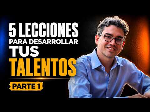 5 Lecciones Para Desarrollar Tus Talentos, Parte I | Juan David Aristizábal