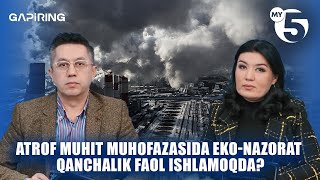 Atrof muhit muhofazasida eko-nazorat qanchalik faol ishlamoqda? | "GAPIRING" TOK-SHOUSI