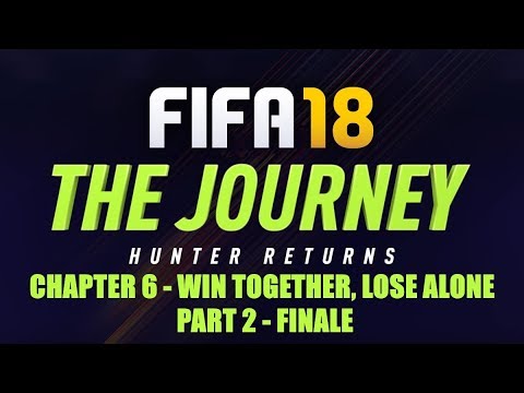 FIFA 18 The Journey: Hunter Returns - Chapter 6: Win Together, Lose Alone - Part 2 Finale
