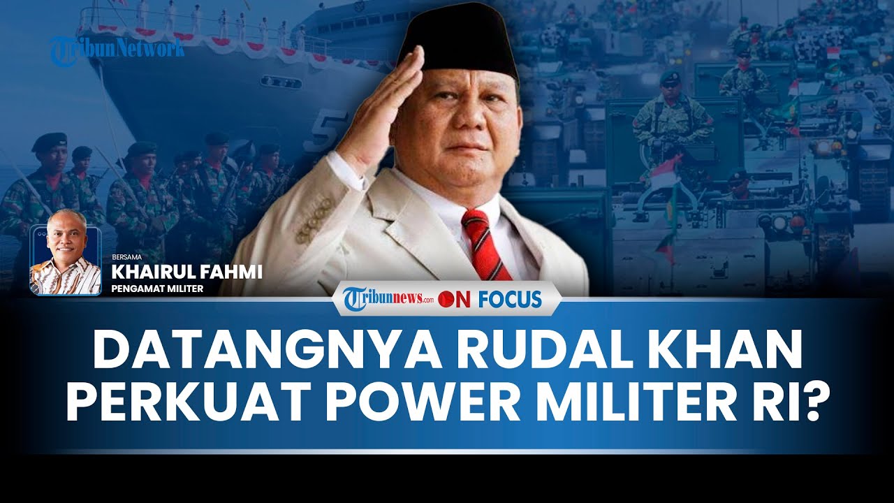 [FULL] Menakar Power Indonesia di Tengah Siaganya Rudal KHAN di Tengah Sengketa Wilayah, Menguatkah?
