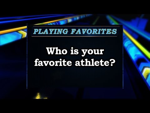Playing Favorites: Who is your favorite athlete?