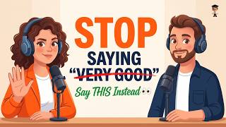 Stop Saying 'Very Good'! | 10 Words Native Speakers Use Instead | Easy English Podcast